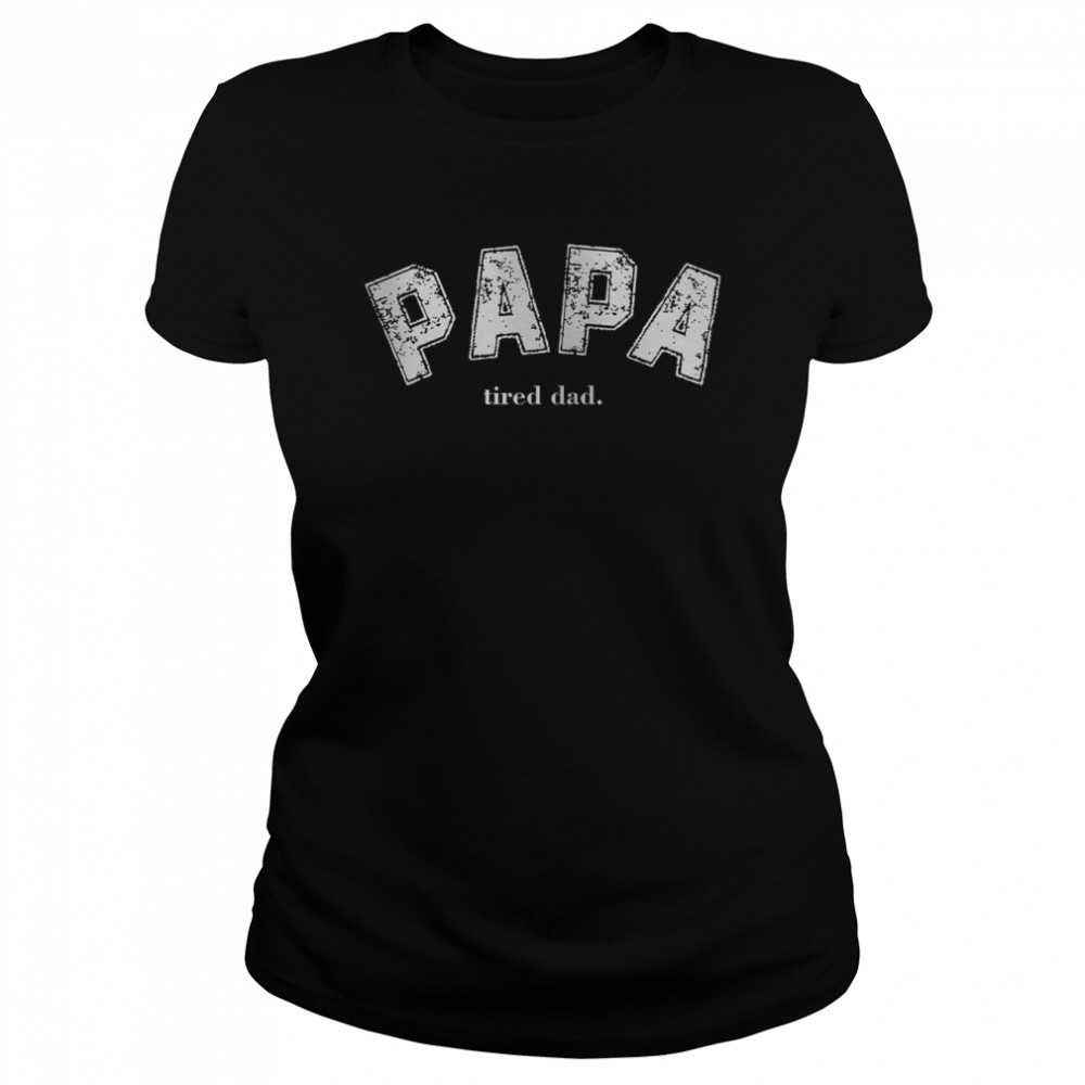 Papa Tired Dad Cool Papafathers Day Inspired 90s shirt Classic Women's T-shirt