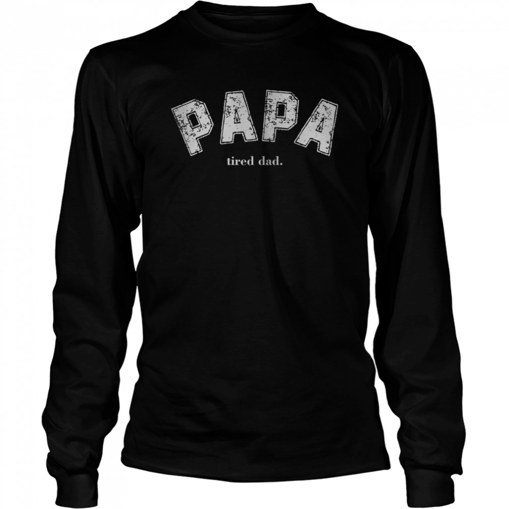 Papa Tired Dad Cool Papafathers Day Inspired 90s shirt Long Sleeved T-shirt