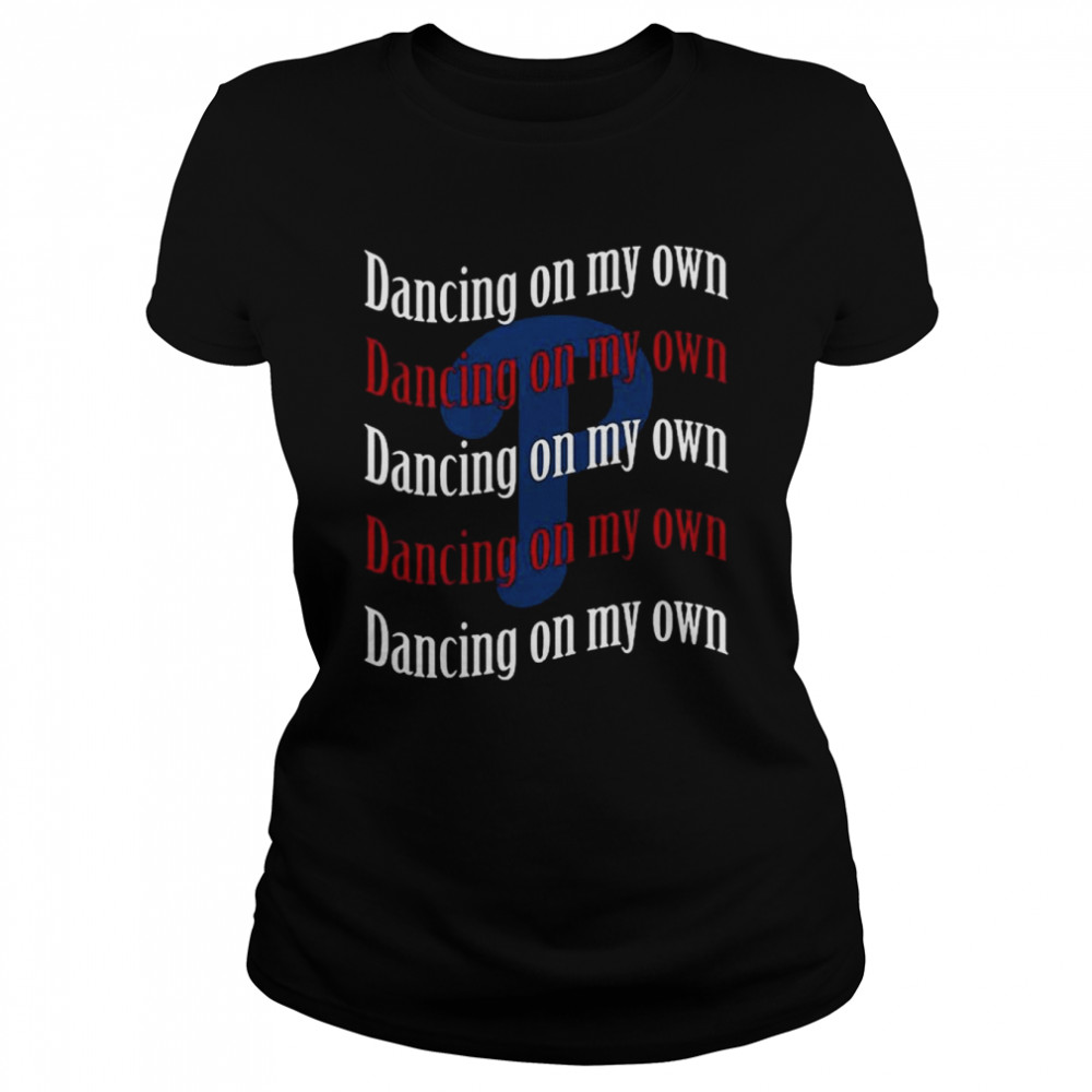 Philadelphia Phillies Dancing On My Own 2022 Champions  Classic Women's T-shirt