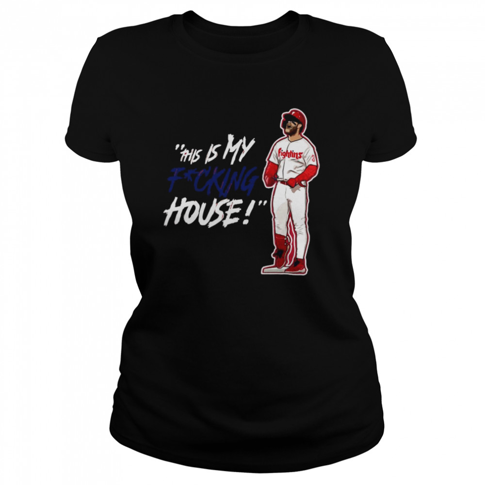 Philadelphia Phillies Fightins this is my fucking House shirt Classic Women's T-shirt