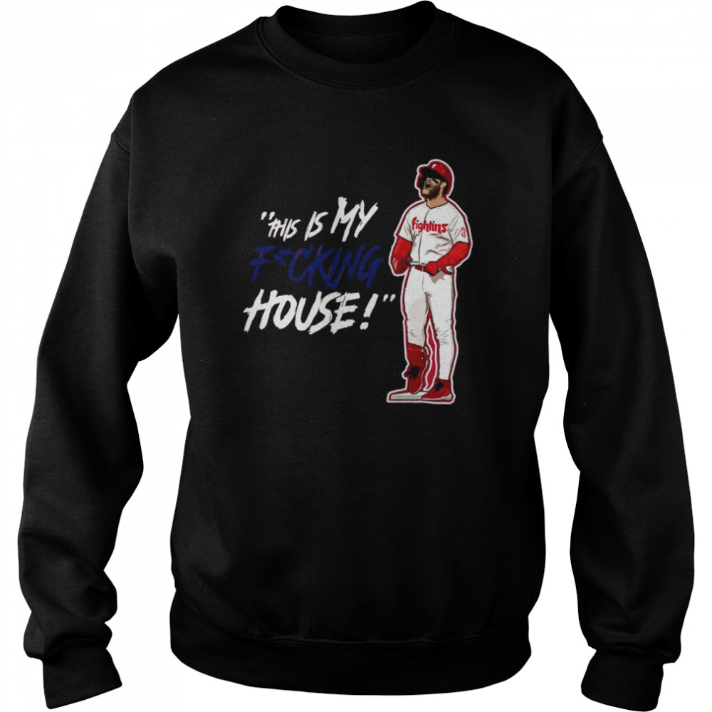 Philadelphia Phillies Fightins this is my fucking House shirt Unisex Sweatshirt