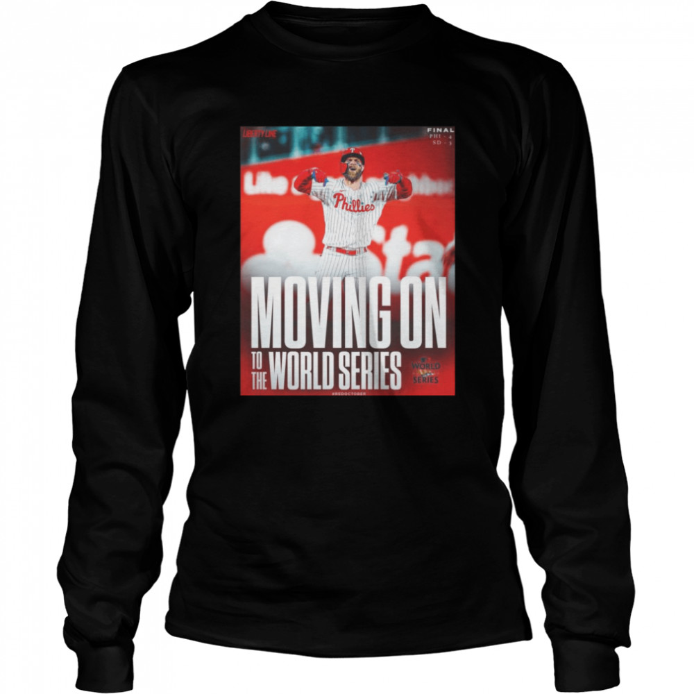 Philadelphia Phillies Moving On To The World Series 2022 shirt Long Sleeved T-shirt