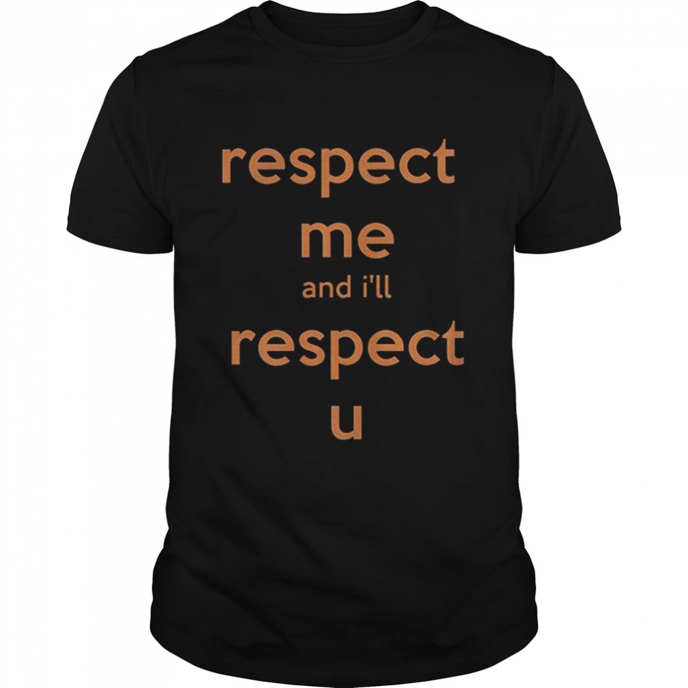 Respect me and i’ll respect you shirt Classic Men's T-shirt