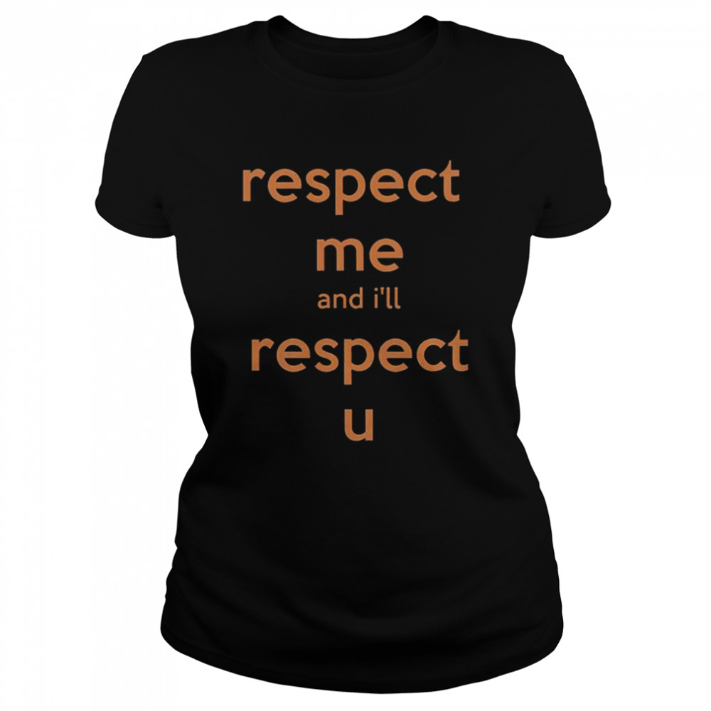 respect me and ill respect you shirt classic womens t shirt