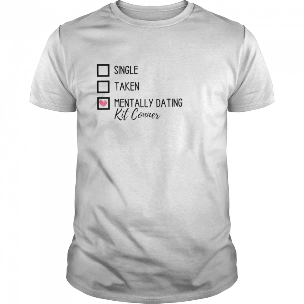 Single taken mentally dating Kit Conner shirt Classic Men's T-shirt