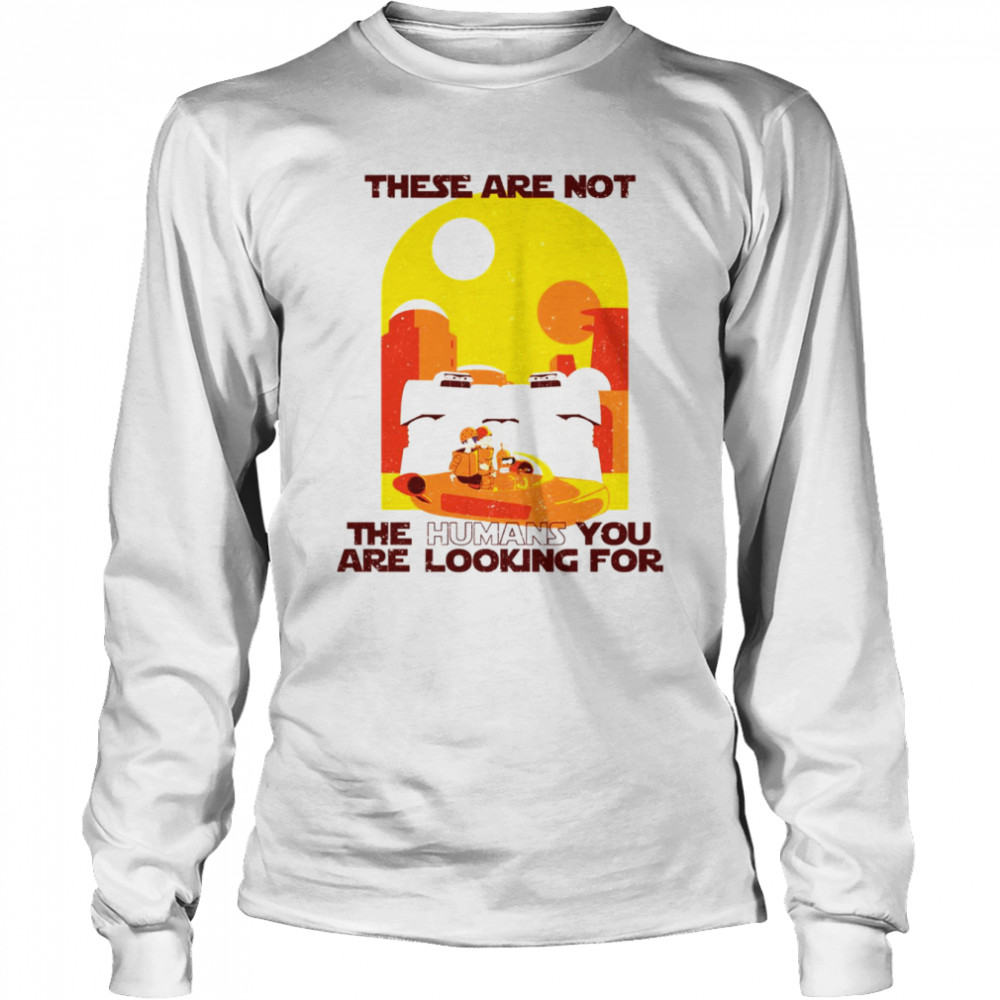these are not the humans you are looking for star wars shirt long sleeved t shirt