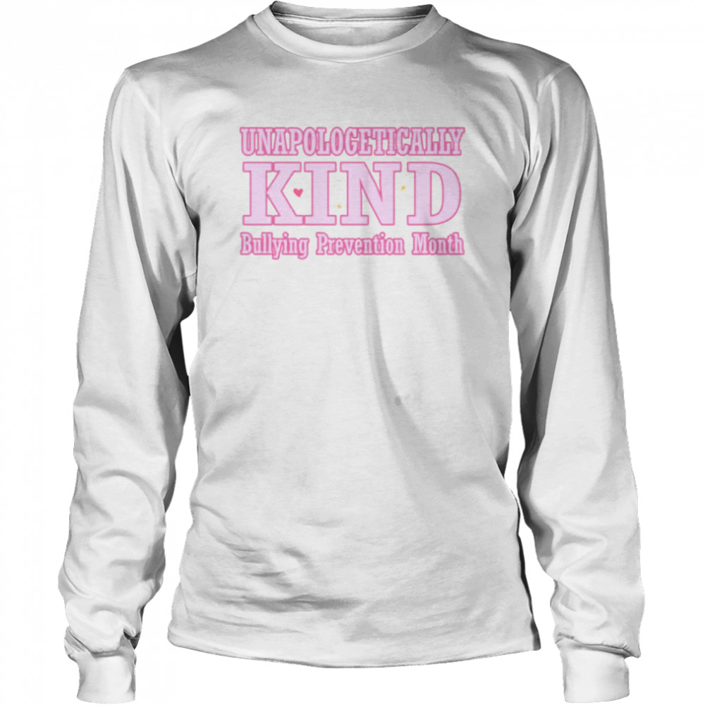 unapologetically kind bullying prevention month shirt long sleeved t shirt