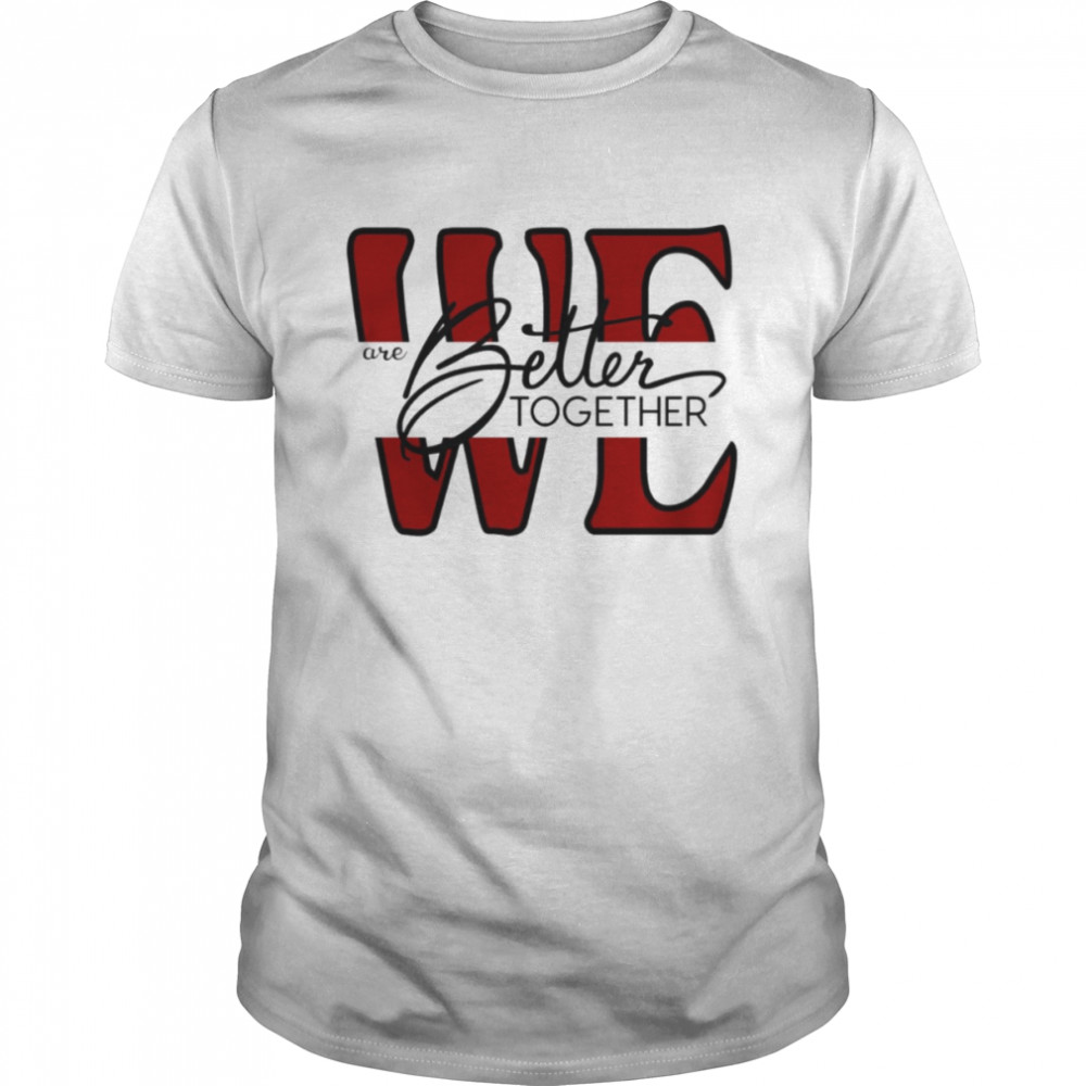 We Are Better Together shirt Classic Men's T-shirt