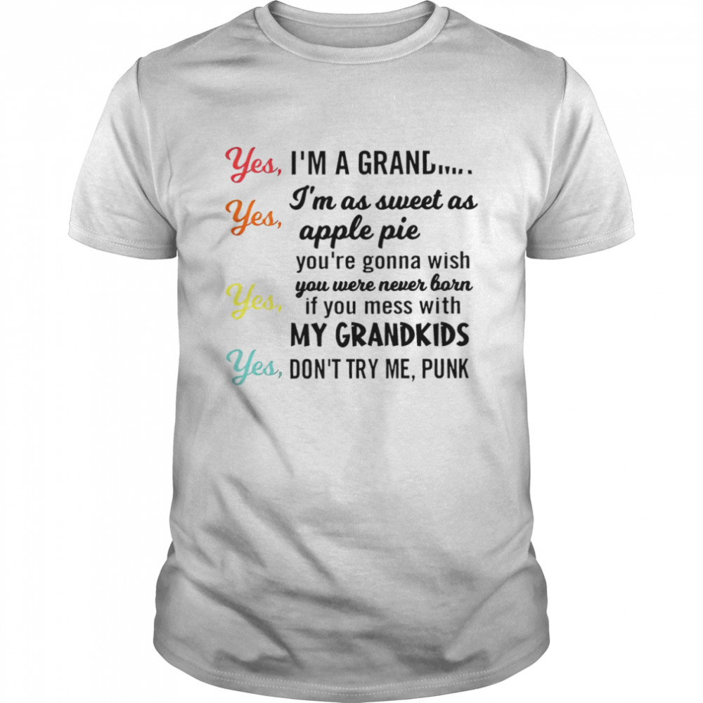 Yes I’m a grandma yes I’m as sweet as apple pie shirt Classic Men's T-shirt