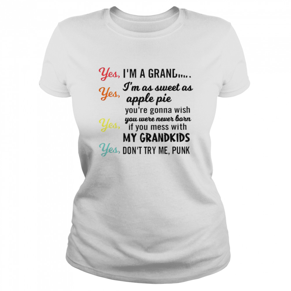 yes im a grandma yes im as sweet as apple pie shirt classic womens t shirt