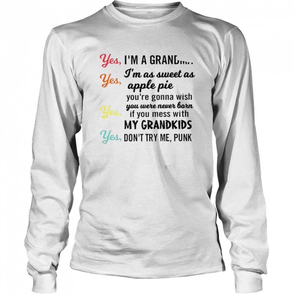 yes im a grandma yes im as sweet as apple pie shirt long sleeved t shirt