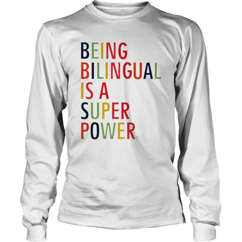 Being bilingual is a super power shirt Long Sleeved T-shirt