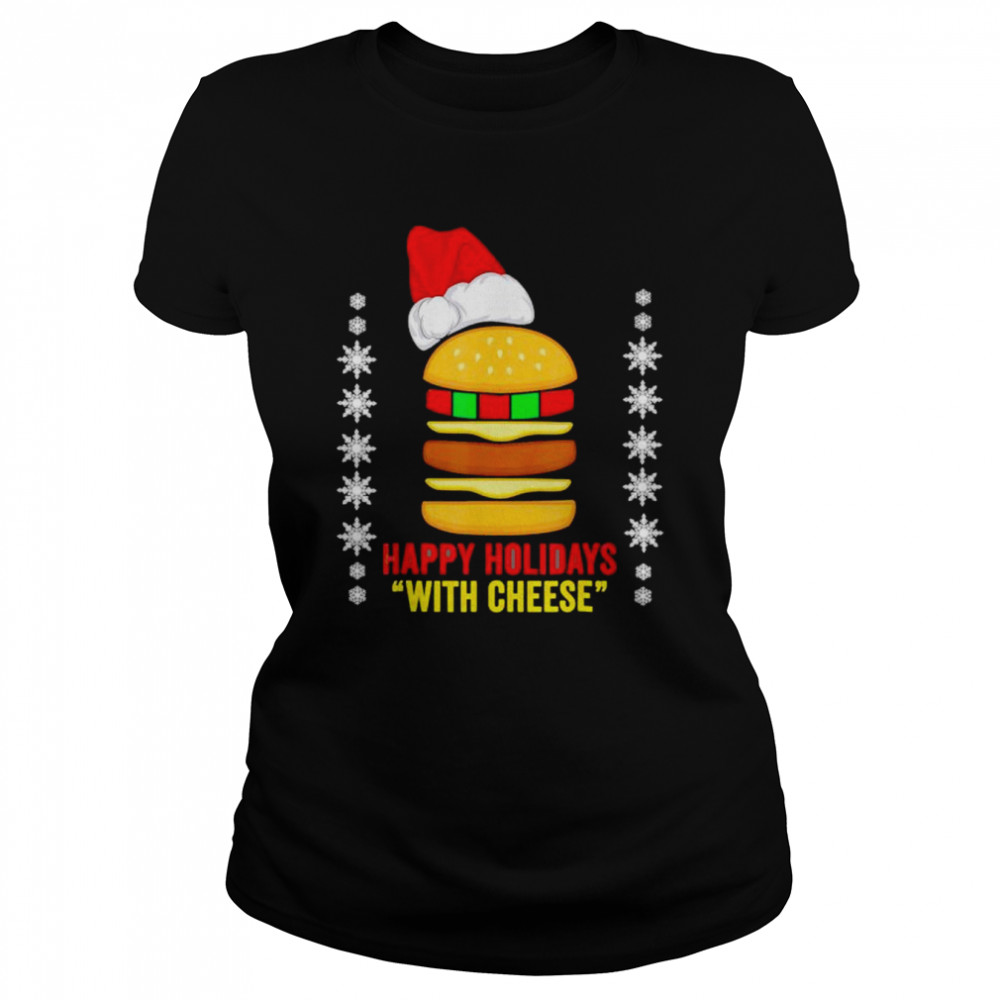 Best happy holidays with cheese Christmas cheeseburger shirt Classic Women's T-shirt