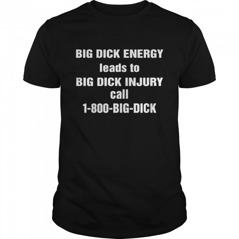Big Dick Energy Leads To Big Dick Injury 2022  Classic Men's T-shirt