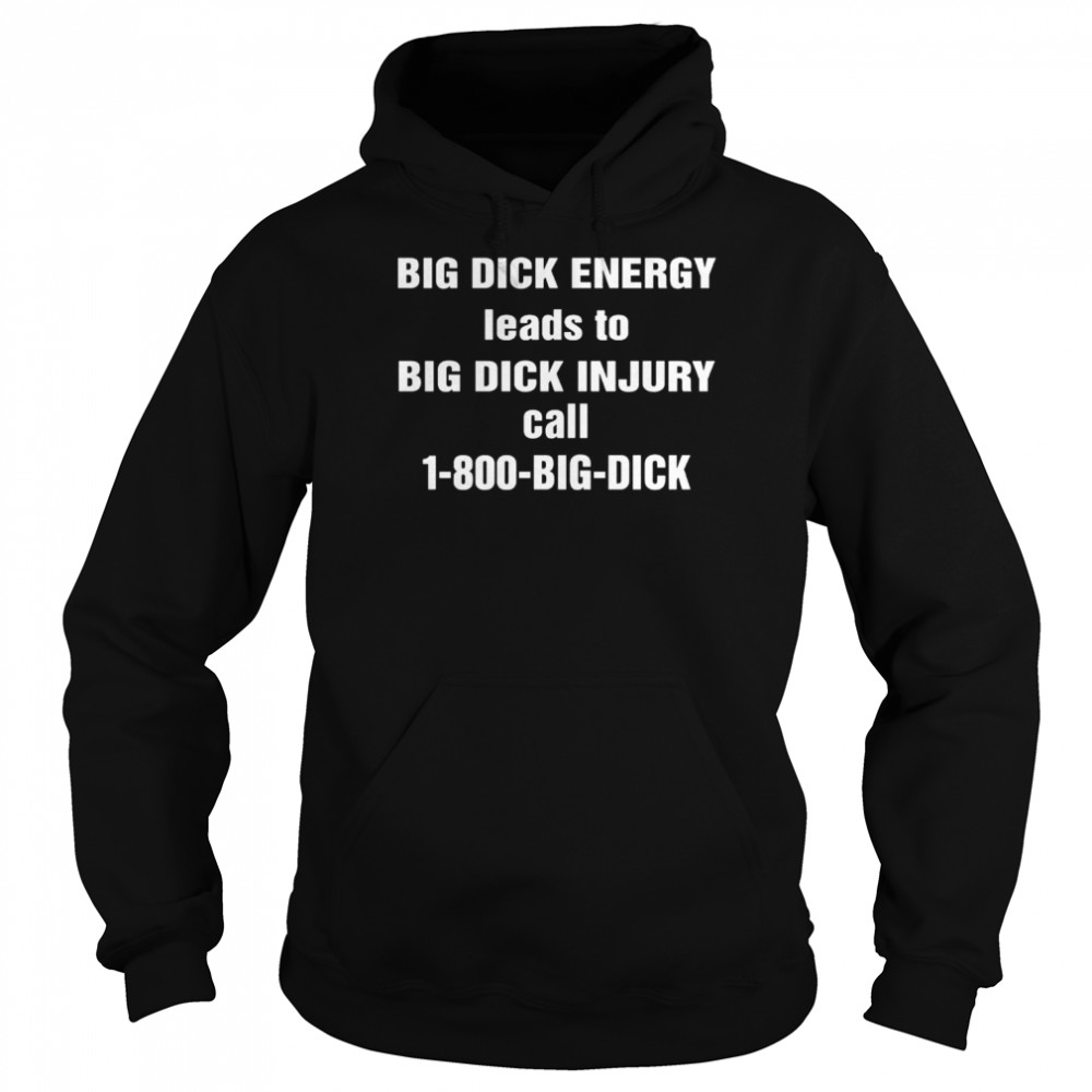 Big Dick Energy Leads To Big Dick Injury 2022  Unisex Hoodie