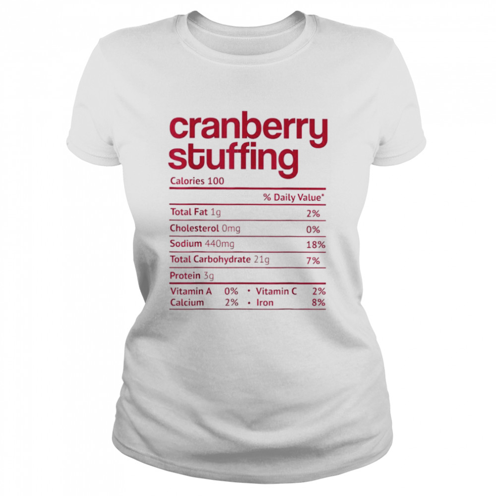 Cranberry stuffing nutrition facts thanksgiving shirt Classic Women's T-shirt