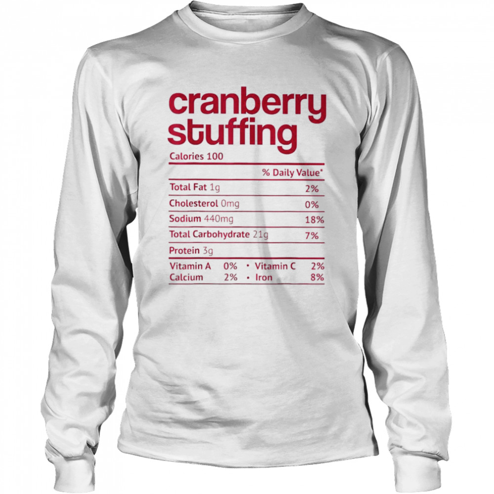 Cranberry stuffing nutrition facts thanksgiving shirt Long Sleeved T-shirt