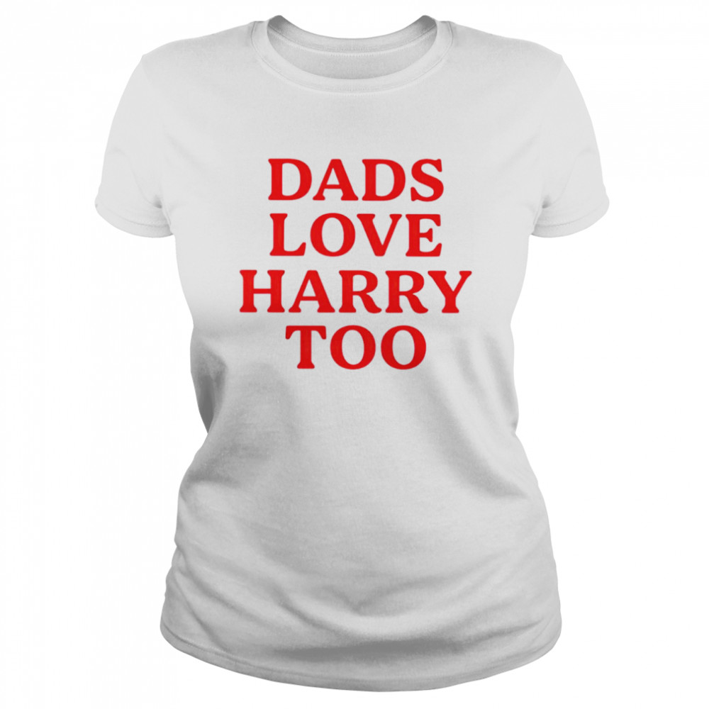 Dads love harry too shirt Classic Women's T-shirt