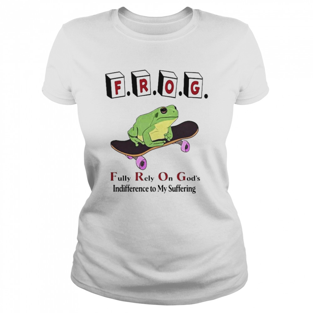 Frog Fully Rely On God’s Indifference To My Suffering  Classic Women's T-shirt