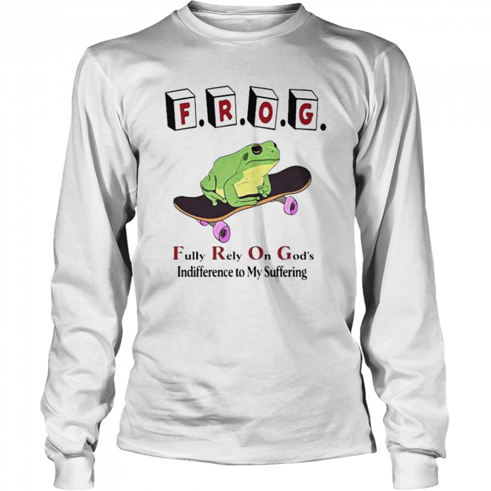 Frog Fully Rely On God’s Indifference To My Suffering  Long Sleeved T-shirt