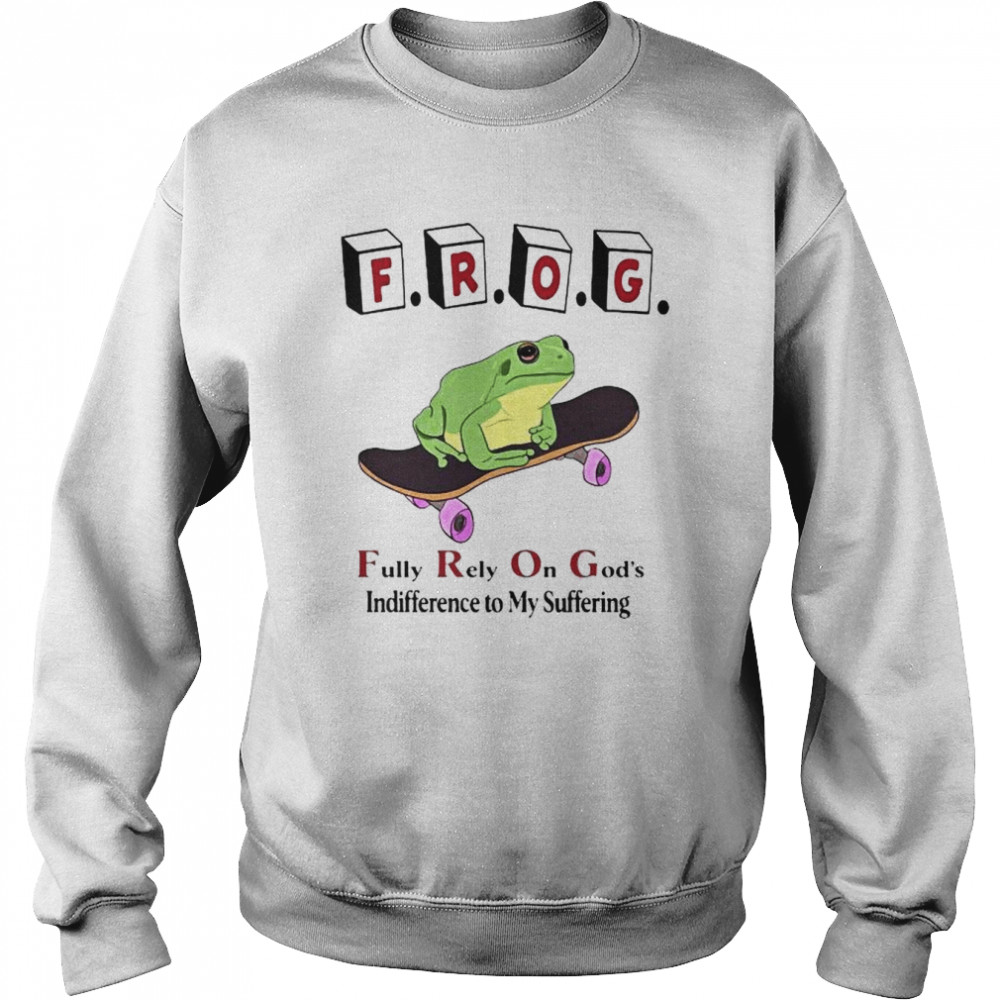 Frog Fully Rely On God’s Indifference To My Suffering  Unisex Sweatshirt