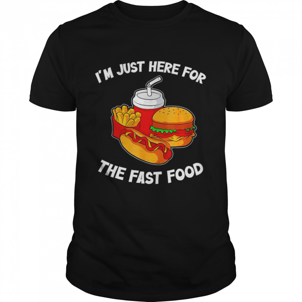 I’m just here for the fast food shirt