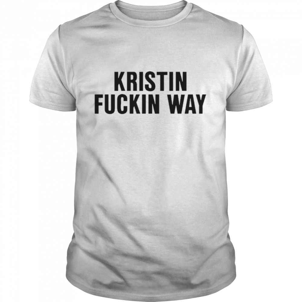 Kristin fuckin way 2022 shirt Classic Men's T-shirt