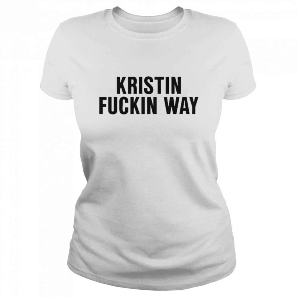 Kristin fuckin way 2022 shirt Classic Women's T-shirt