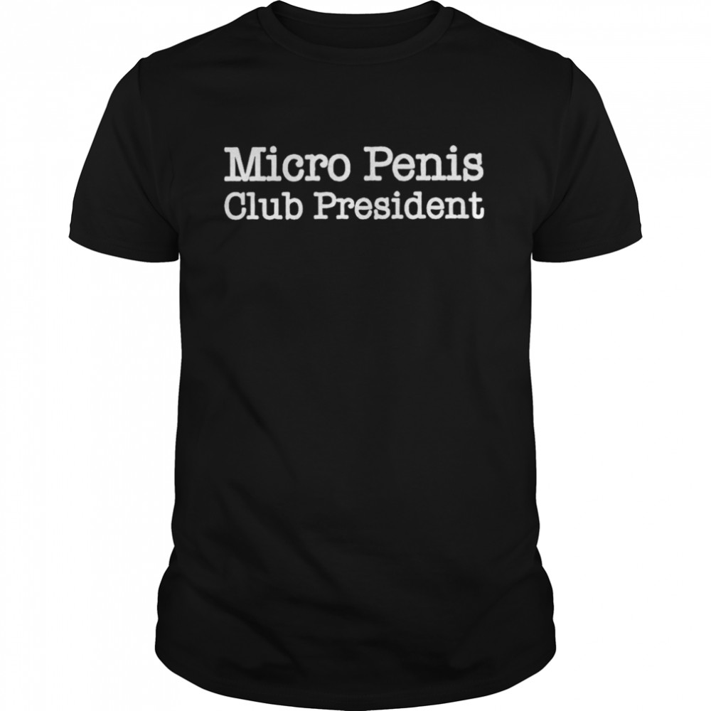 Micro Penis Club President shirt
