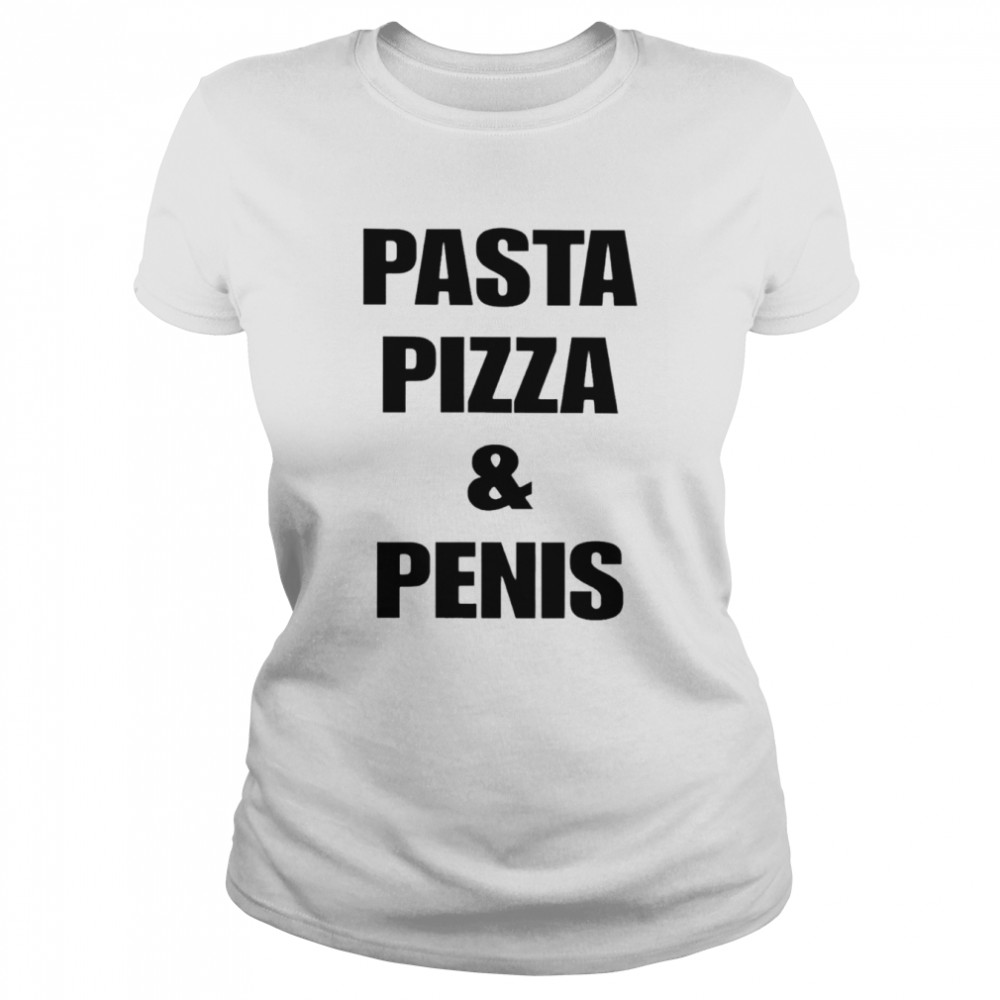 Pasta pizza and penis shirt Classic Women's T-shirt