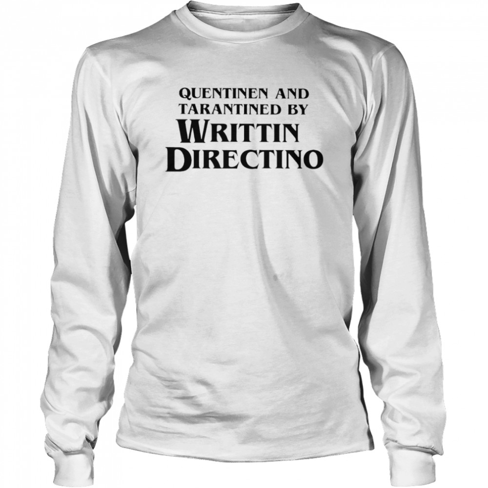 Quentinen and tarantined by writtin directino shirt Long Sleeved T-shirt