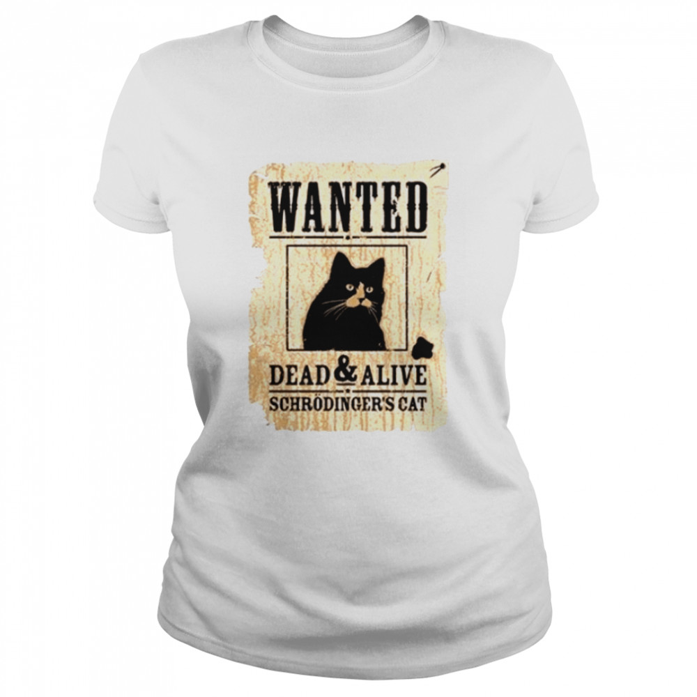 Schrodinger Cat Wanted Dead Or Alive shirt Classic Women's T-shirt