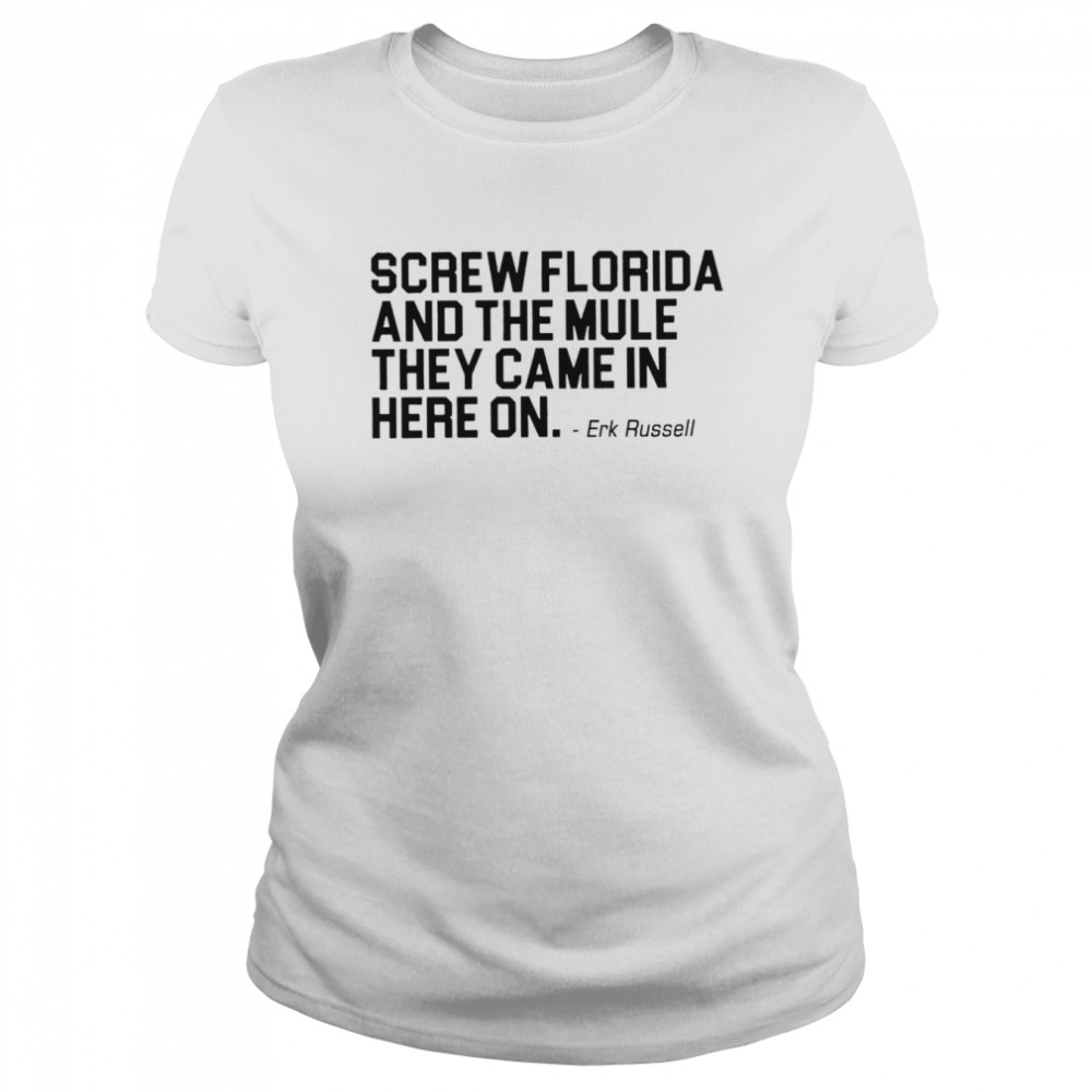 Screw Florida and the mule they came in here on shirt Classic Women's T-shirt