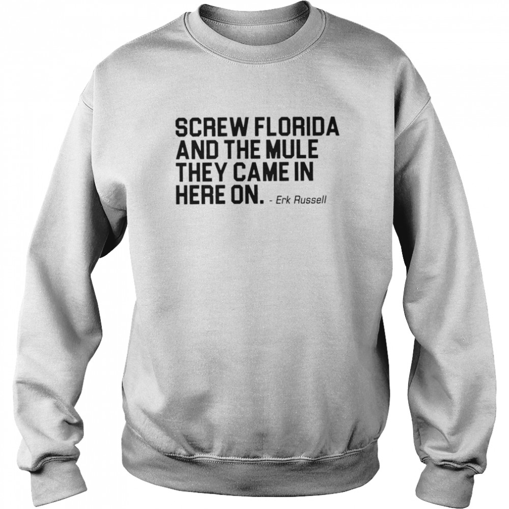 Screw Florida and the mule they came in here on shirt Unisex Sweatshirt