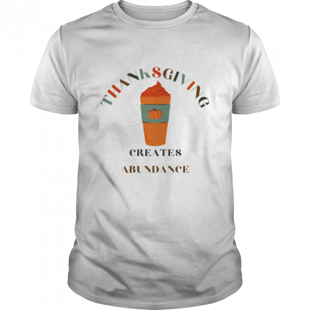 Thanksgiving Creates Abundance Famous Quotes shirt Classic Men's T-shirt