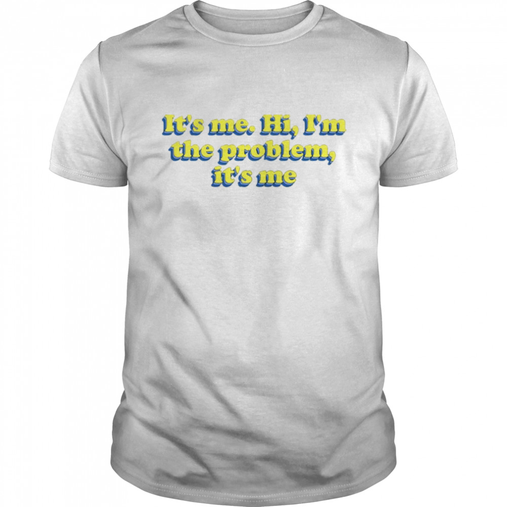 I M The Problem Anti Hero Ts Taylor Swft shirt