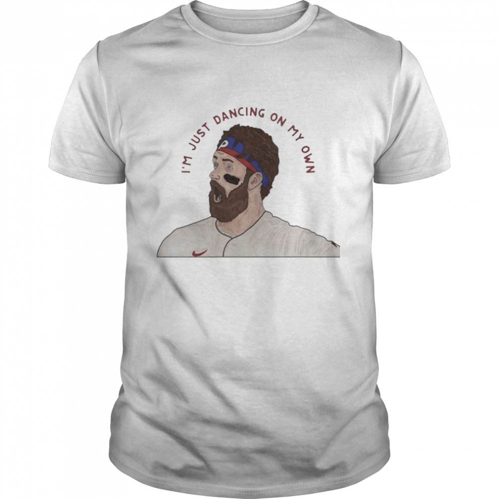im just dancing on my own Bryce Harper Phillies meme shirt