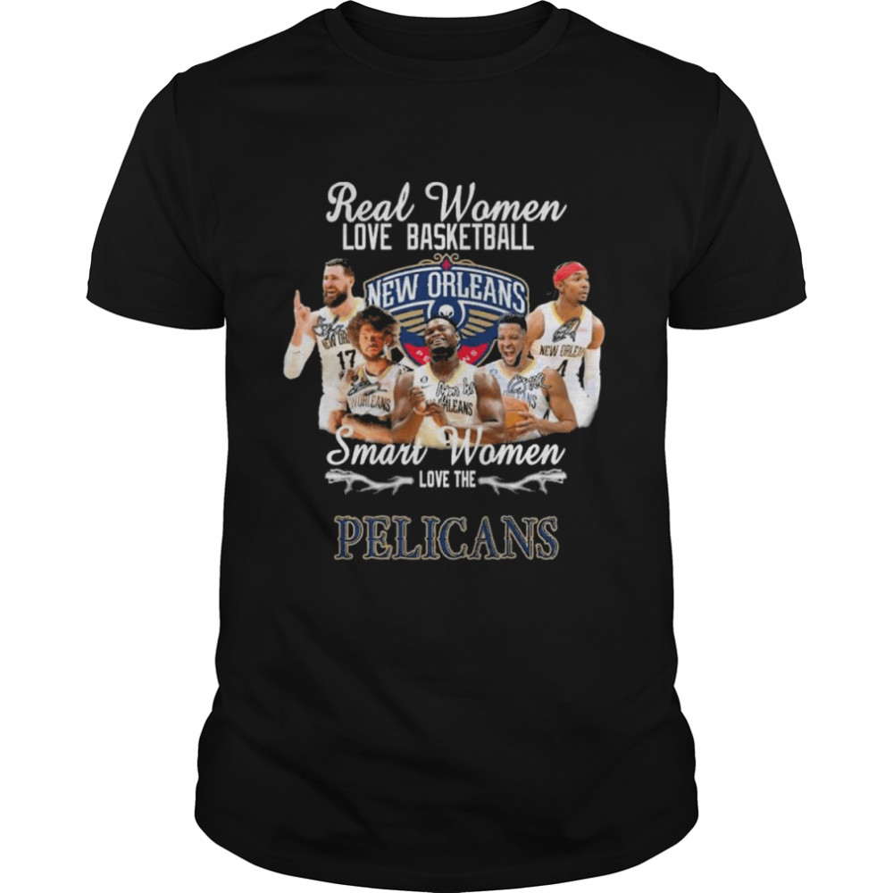 Real Women love basketball smart Women love the New Orleans Pelicans signatures shirt