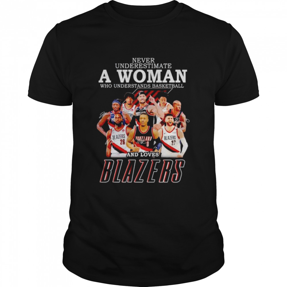 Never underestimate a woman who understands basketball and loves Blazers signatures T-shirt Classic Men's T-shirt
