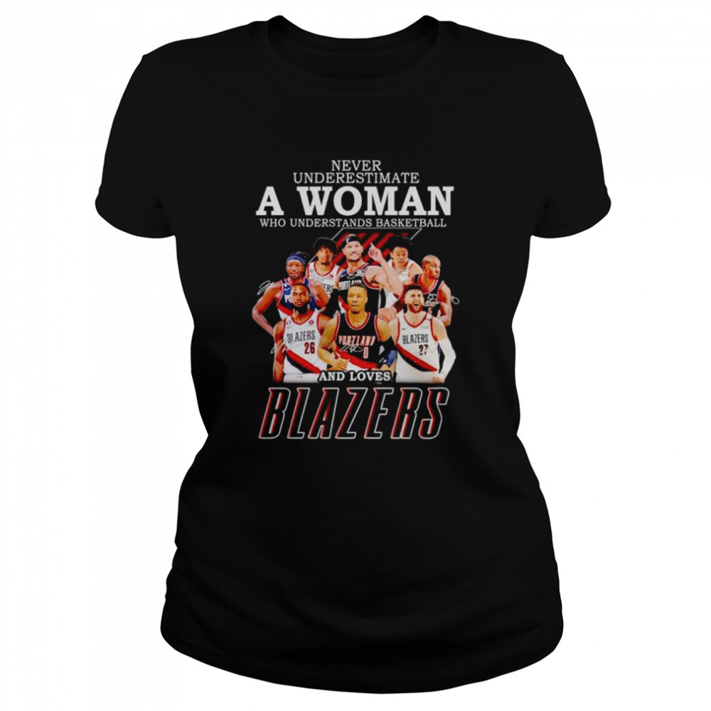 Never underestimate a woman who understands basketball and loves Blazers signatures T-shirt Classic Women's T-shirt