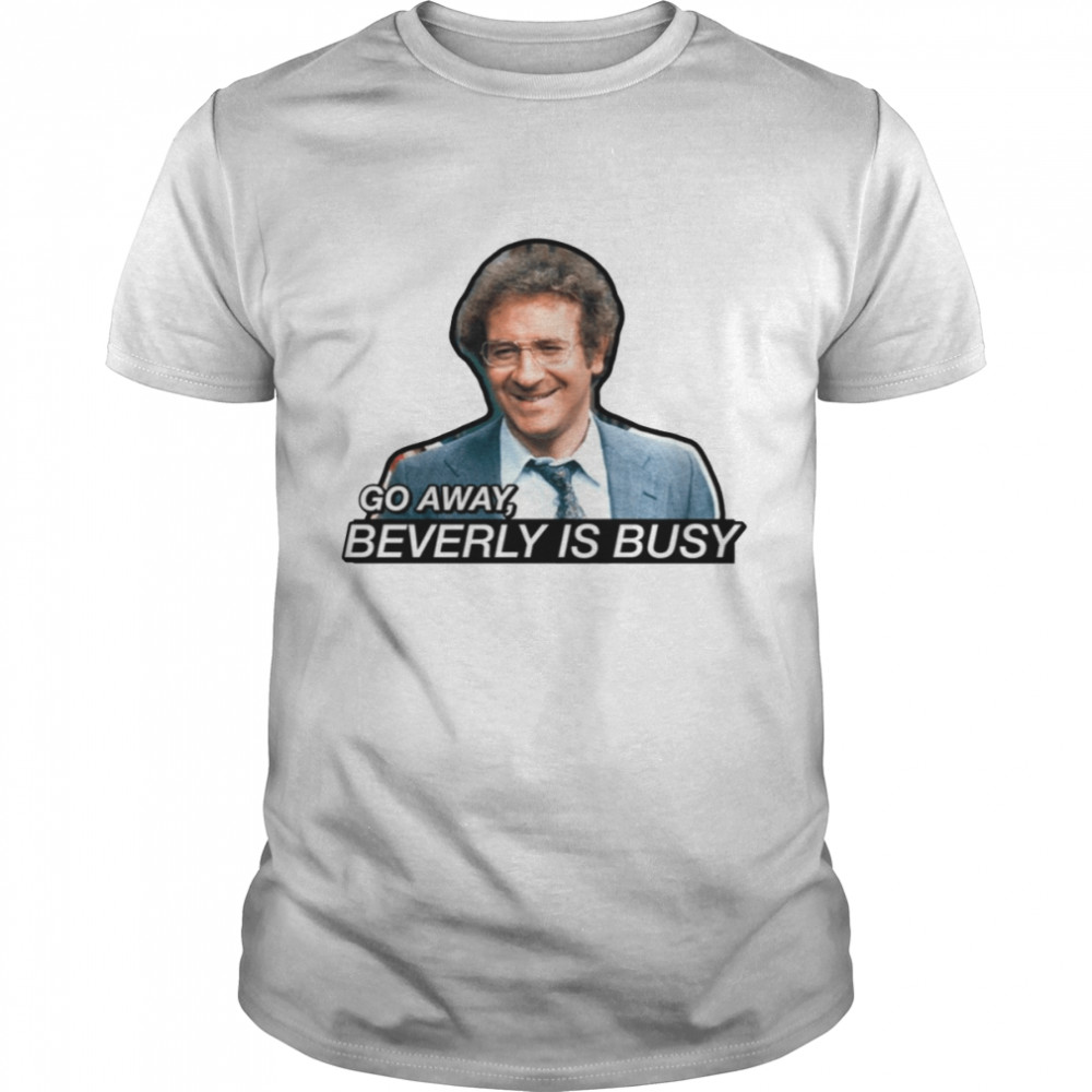 Go Away Beverly Is Busy Barney Miller shirt Classic Men's T-shirt
