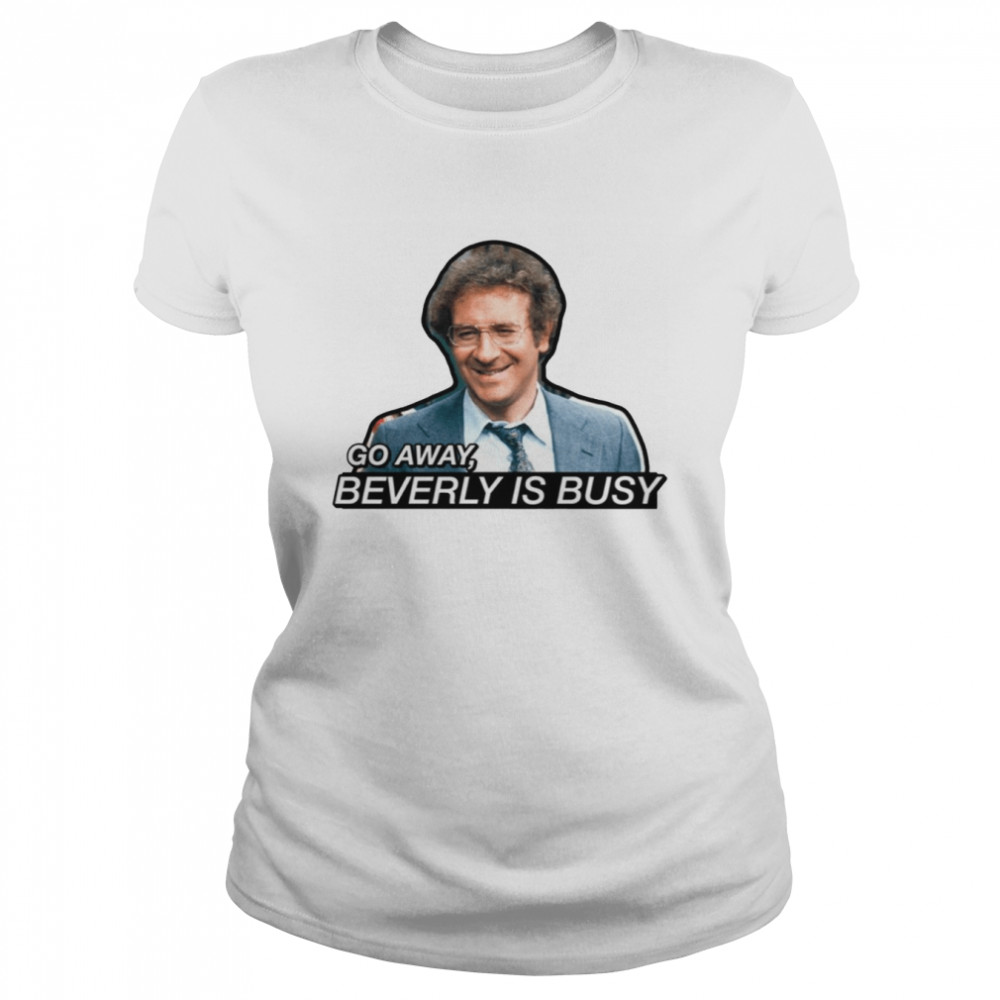 Go Away Beverly Is Busy Barney Miller shirt Classic Women's T-shirt