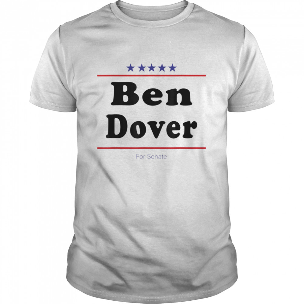 Ben Dover For Senate Midterm Election Parody T-Shirt