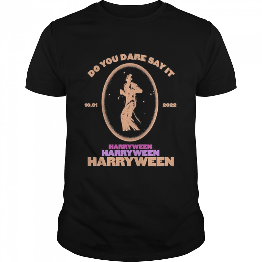 Do you dare say it harryween harryween harryween 10.31 2022 Los Angeles t-shirt