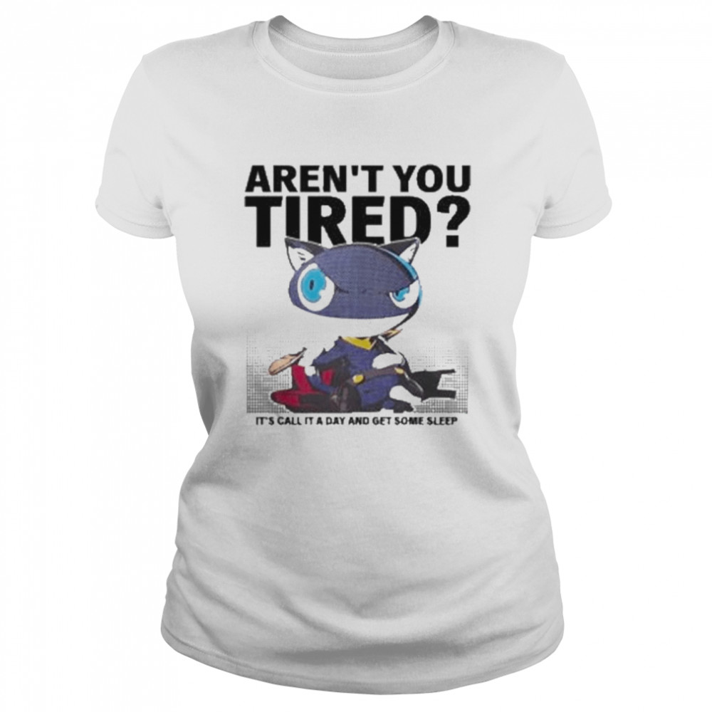 arent you tired its call it a day and get some sleep persona 5 the royal t shirt classic womens t shirt
