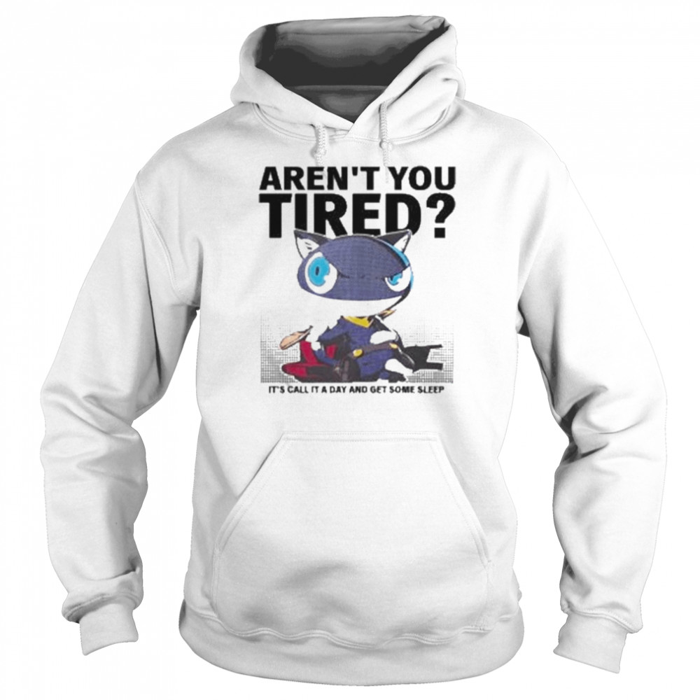 Aren’t you tired it’s call it a day and get some sleep Persona 5 The Royal t-shirt Unisex Hoodie