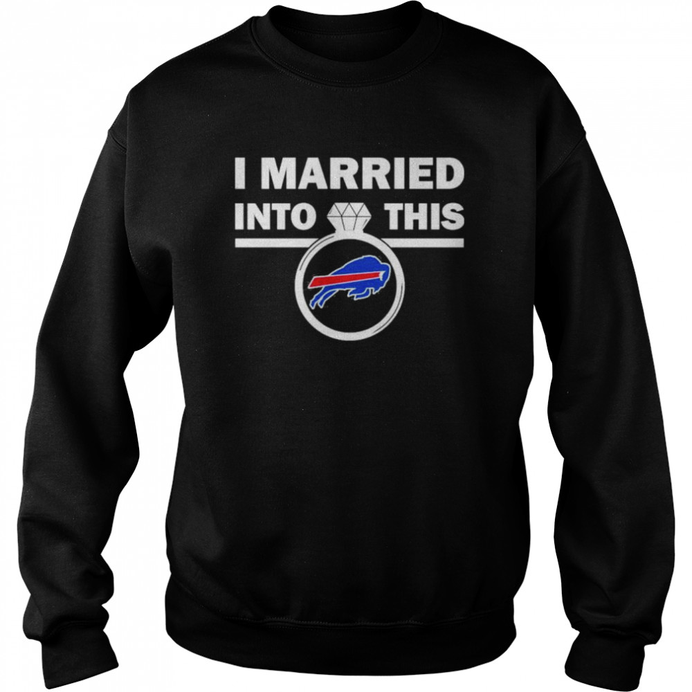 buffalo bills i married into this nfl 2022 shirt unisex sweatshirt