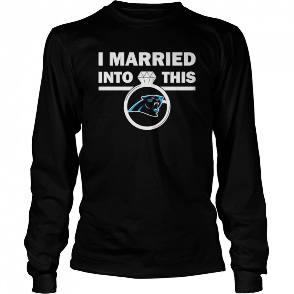 Carolina Panthers I Married Into This NFL 2022 shirt Long Sleeved T-shirt