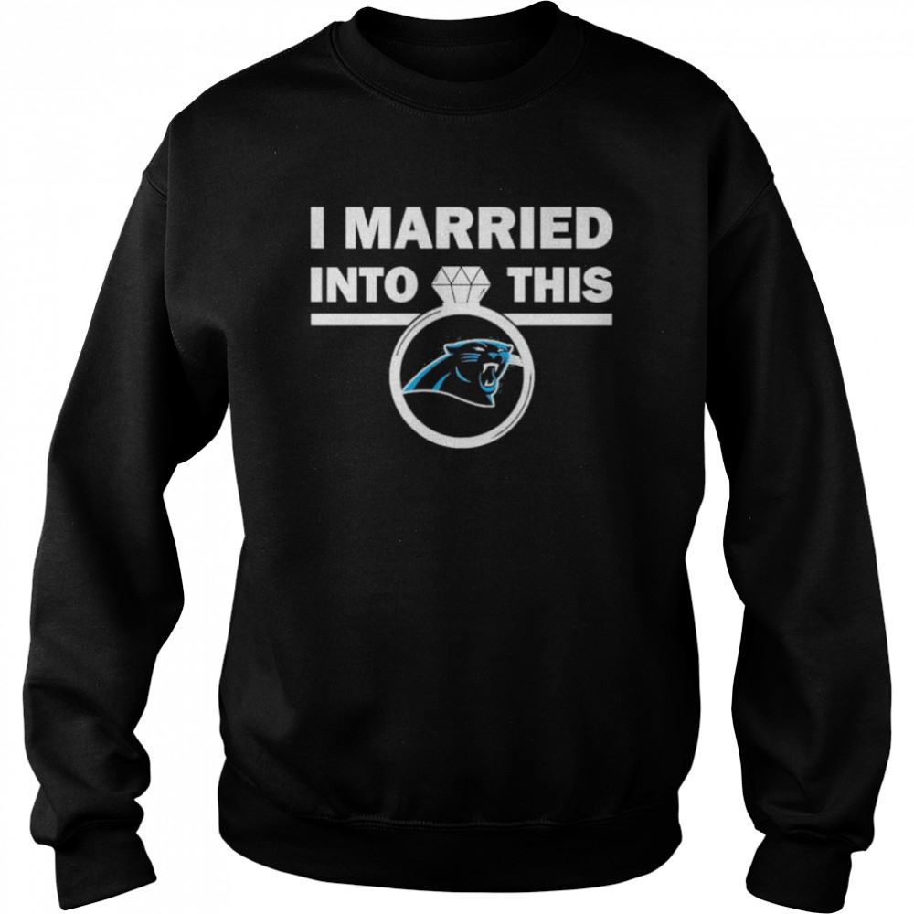 carolina panthers i married into this nfl 2022 shirt unisex sweatshirt