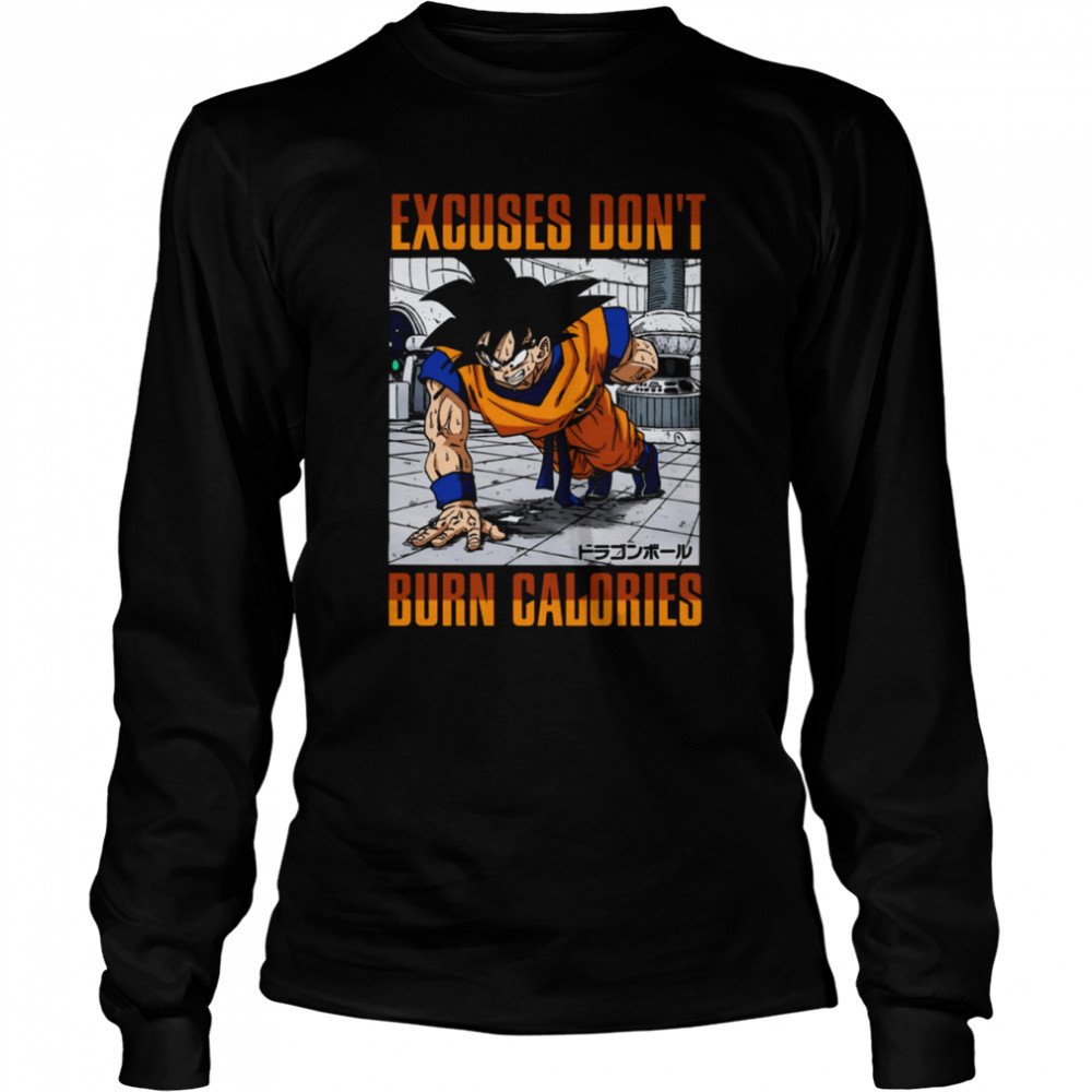 Excuses Don’t Burn Calories Dbz Goku Workout Dragon Ball shirt Long Sleeved T-shirt